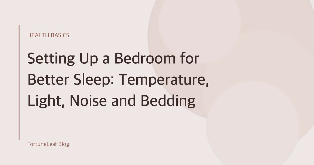 Setting Up a Bedroom for Better Sleep: Temperature, Light, Noise and Bedding
